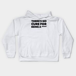 There is no cure for being a **** Kids Hoodie